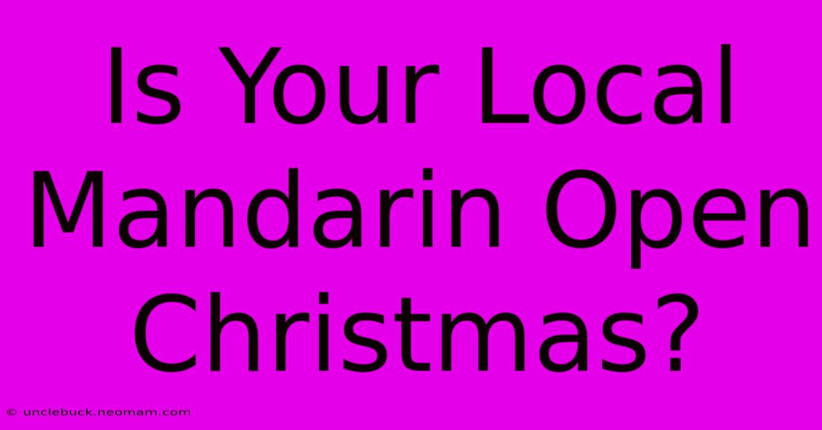 Is Your Local Mandarin Open Christmas?