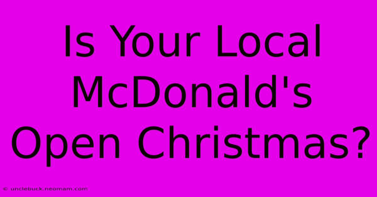 Is Your Local McDonald's Open Christmas?