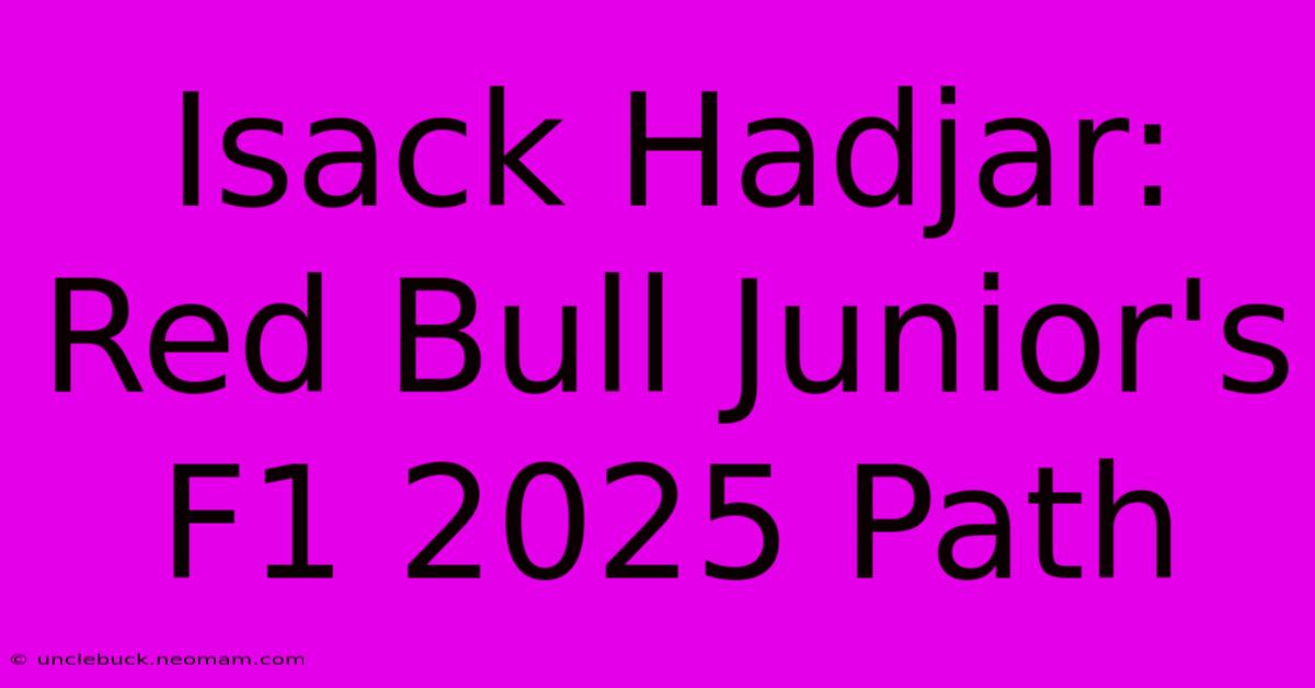 Isack Hadjar: Red Bull Junior's F1 2025 Path