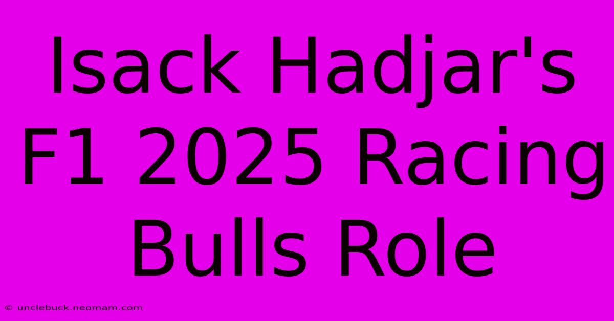 Isack Hadjar's F1 2025 Racing Bulls Role