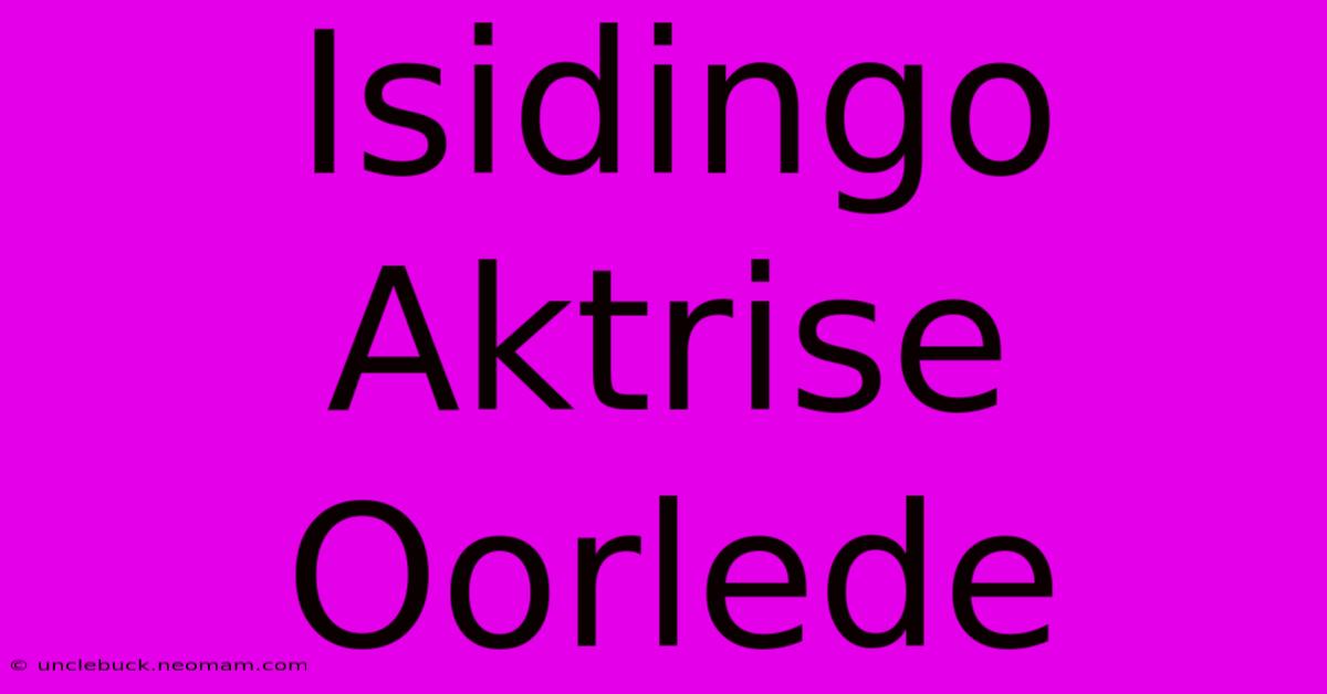 Isidingo Aktrise Oorlede