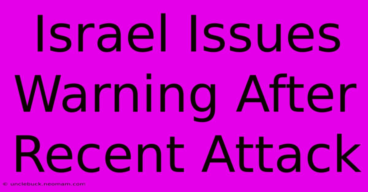 Israel Issues Warning After Recent Attack 