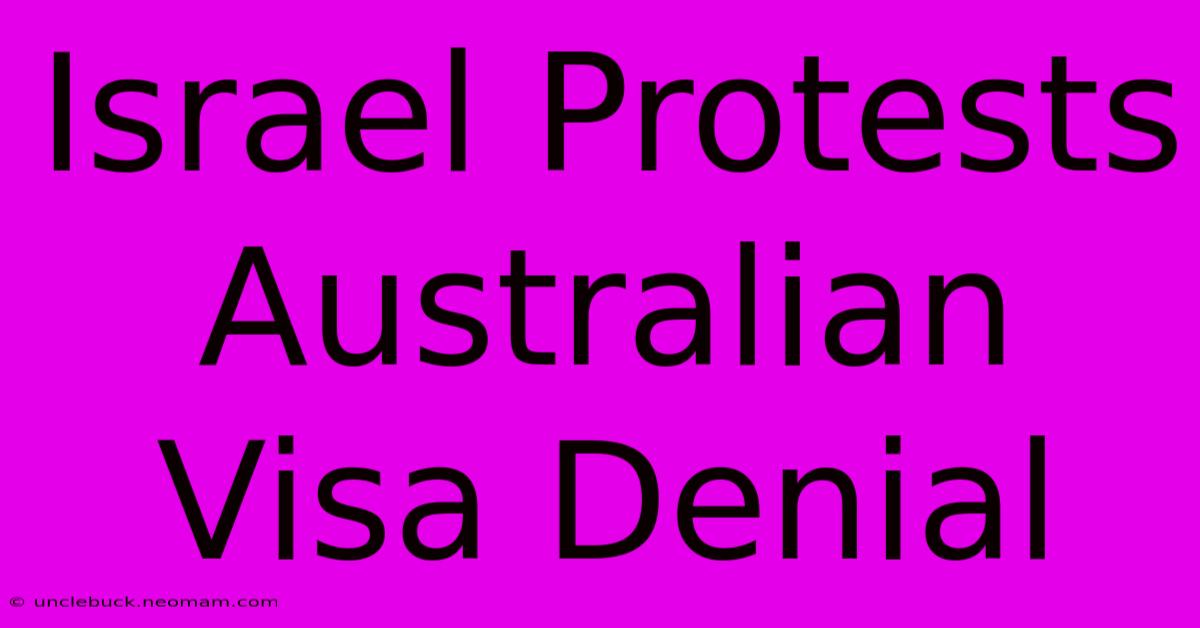 Israel Protests Australian Visa Denial