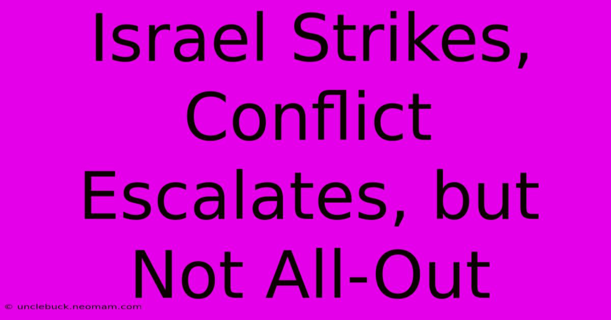 Israel Strikes, Conflict Escalates, But Not All-Out 