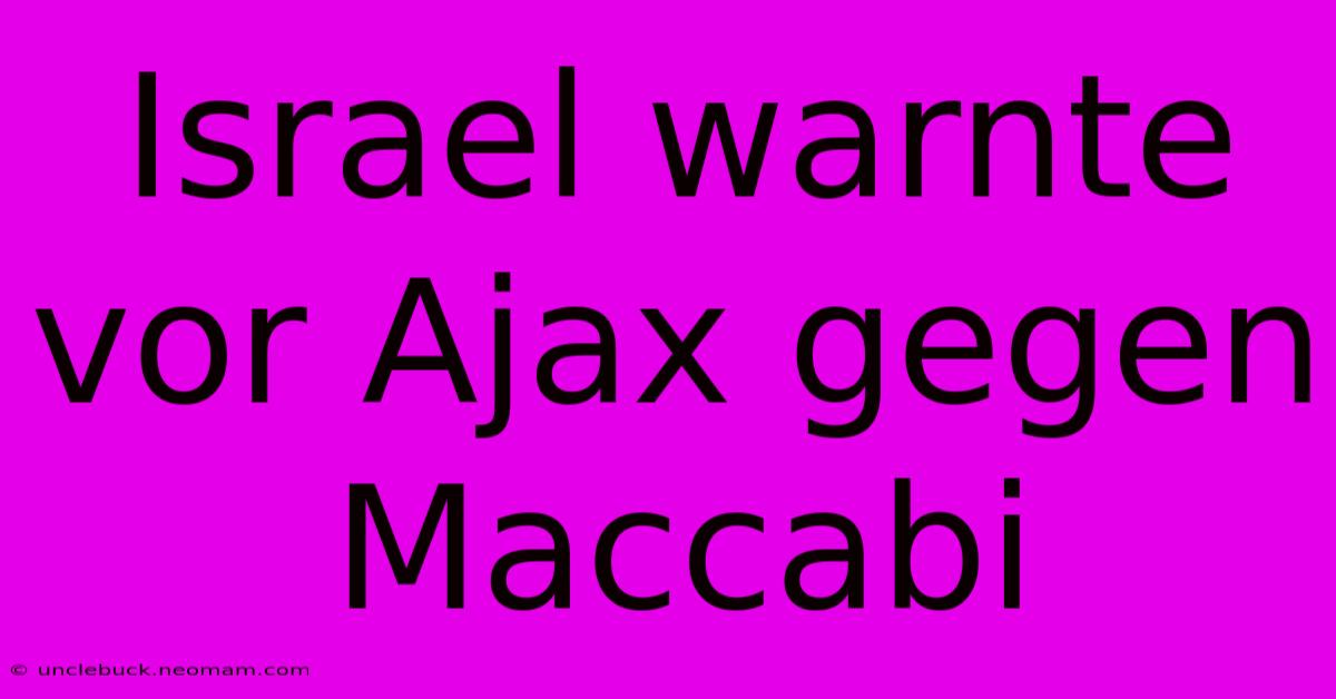 Israel Warnte Vor Ajax Gegen Maccabi 