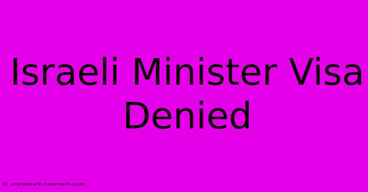 Israeli Minister Visa Denied