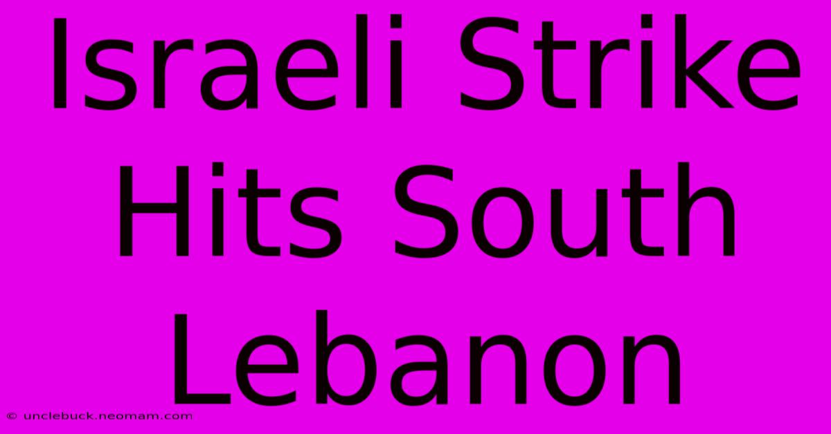 Israeli Strike Hits South Lebanon