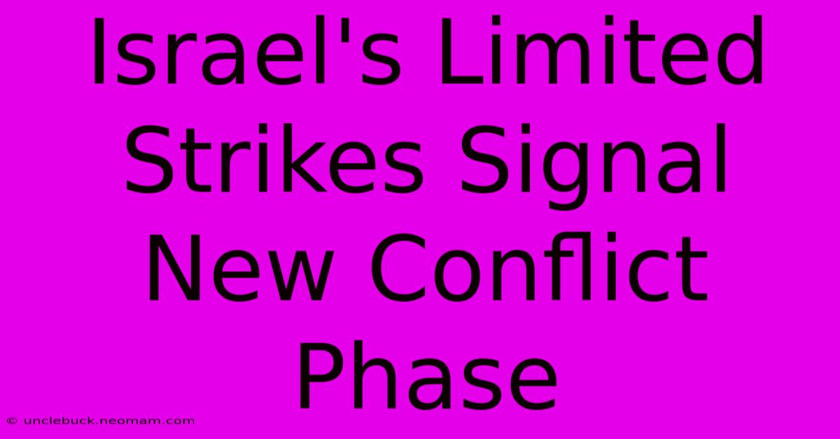 Israel's Limited Strikes Signal New Conflict Phase