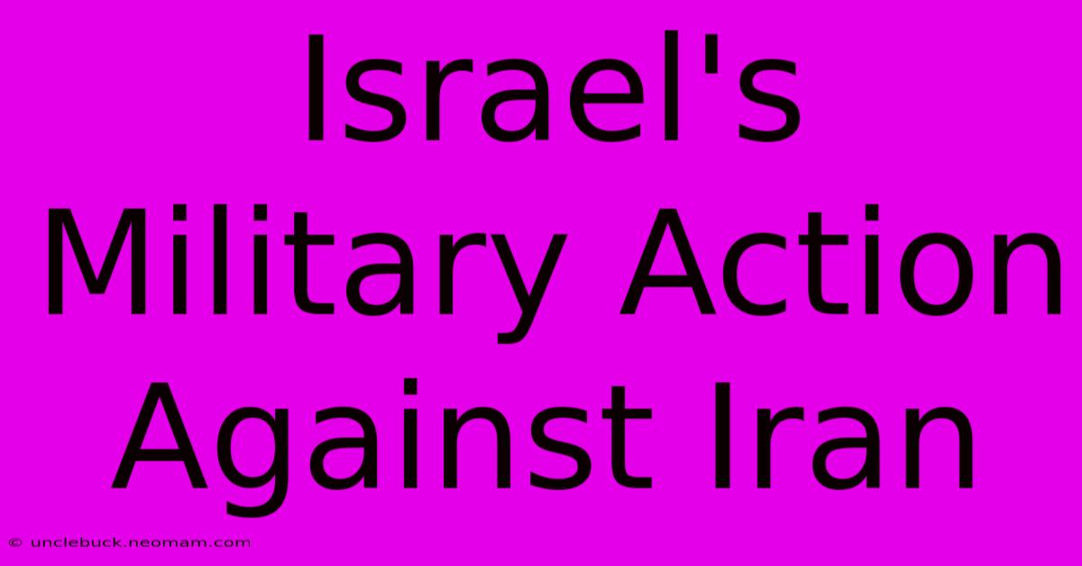 Israel's Military Action Against Iran