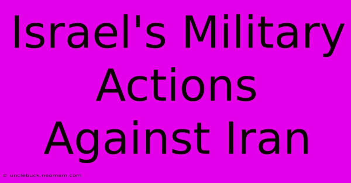 Israel's Military Actions Against Iran