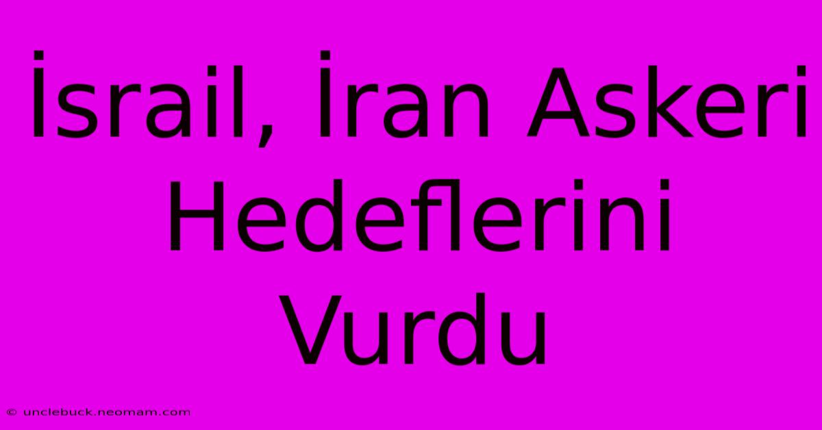 İsrail, İran Askeri Hedeflerini Vurdu