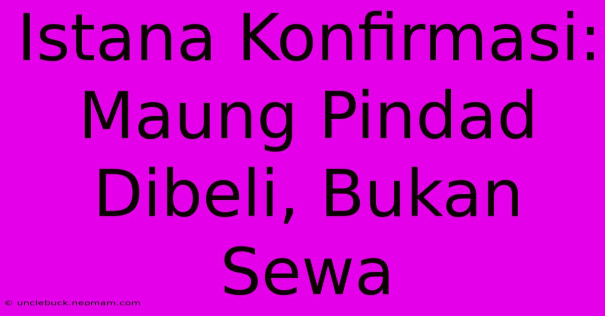 Istana Konfirmasi: Maung Pindad Dibeli, Bukan Sewa