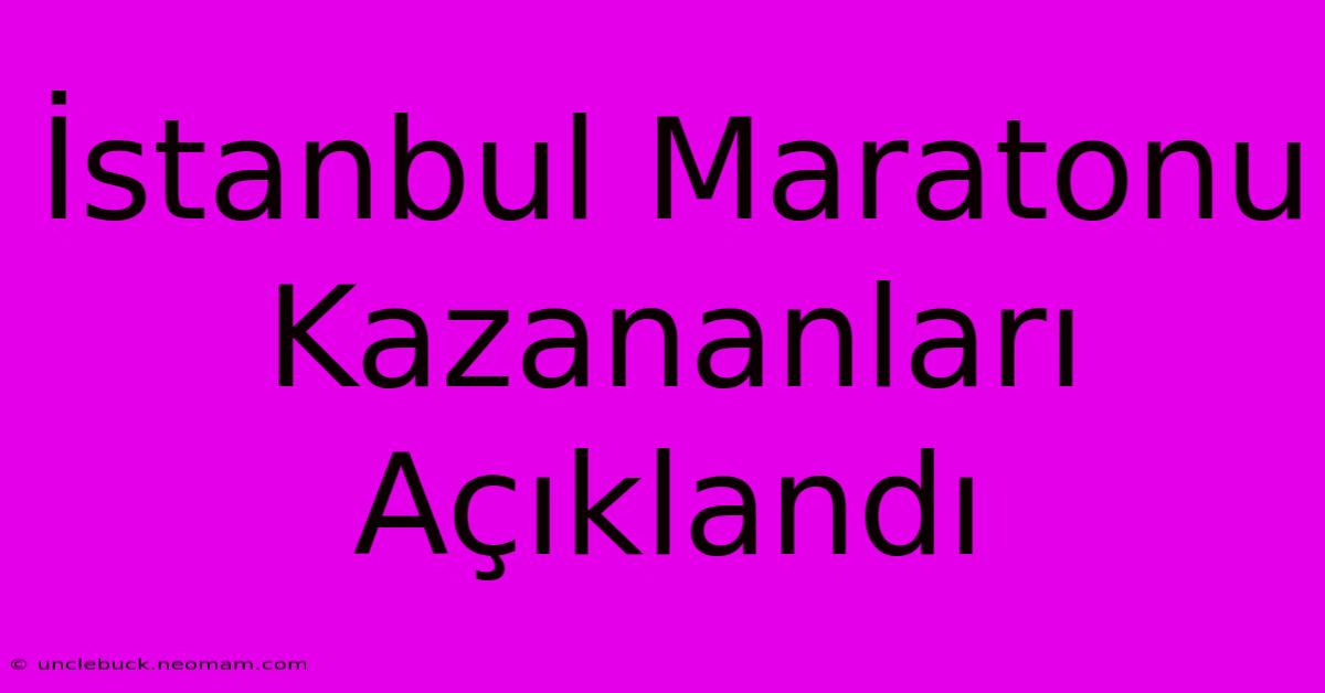 İstanbul Maratonu Kazananları Açıklandı