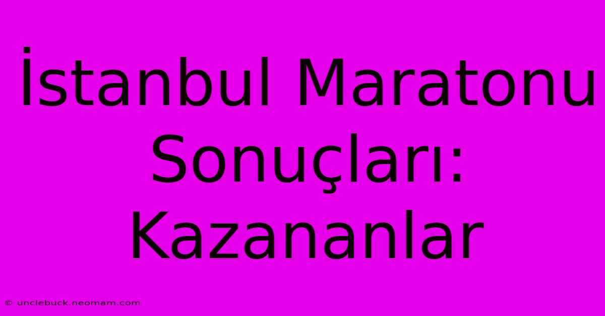 İstanbul Maratonu Sonuçları: Kazananlar