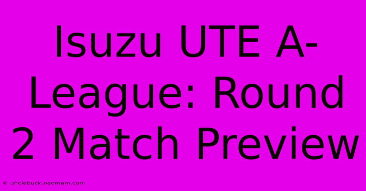 Isuzu UTE A-League: Round 2 Match Preview