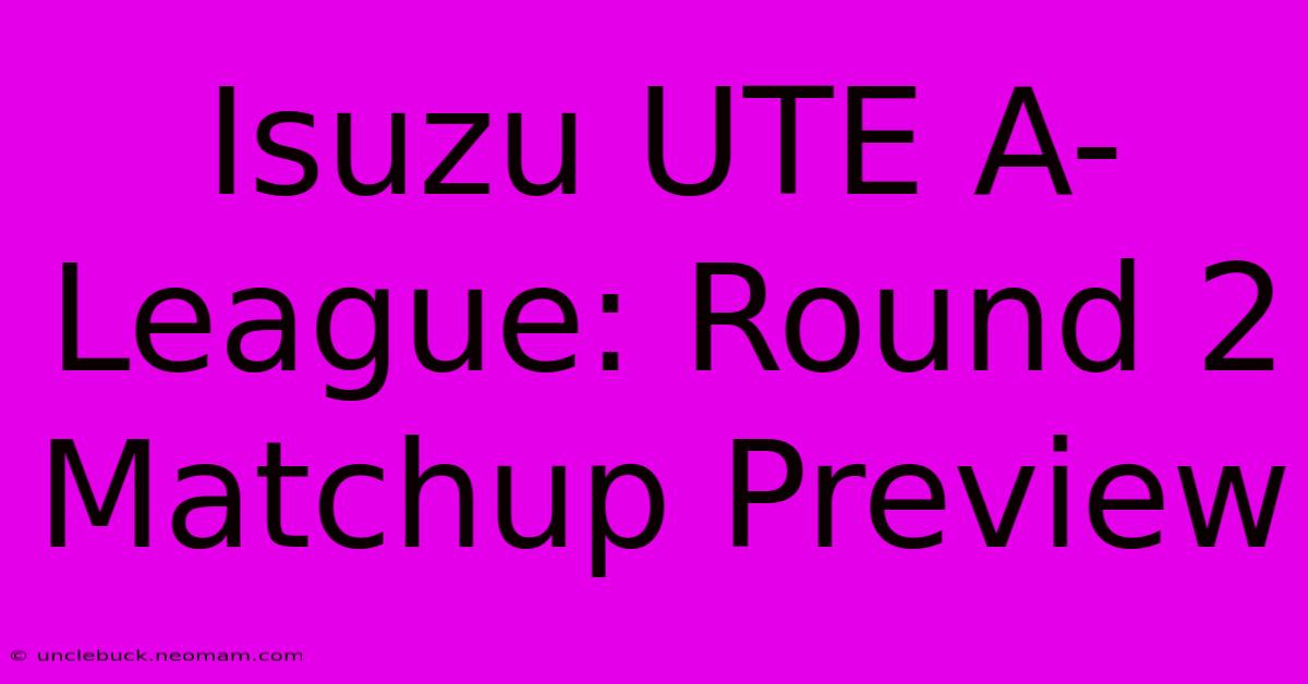 Isuzu UTE A-League: Round 2 Matchup Preview 