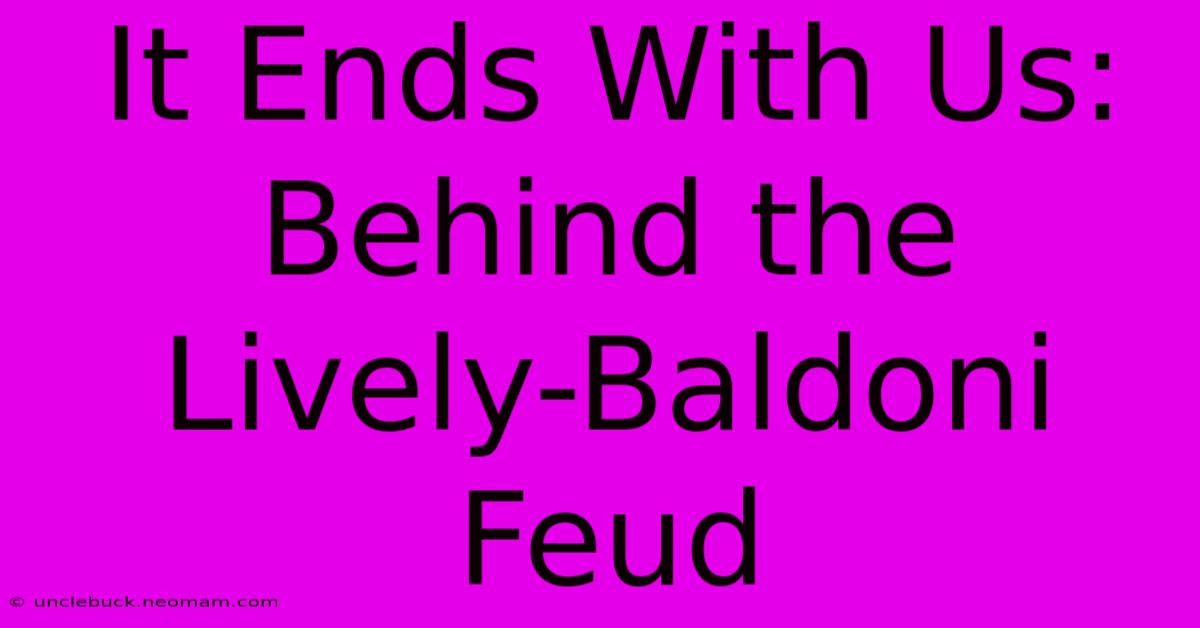 It Ends With Us: Behind The Lively-Baldoni Feud