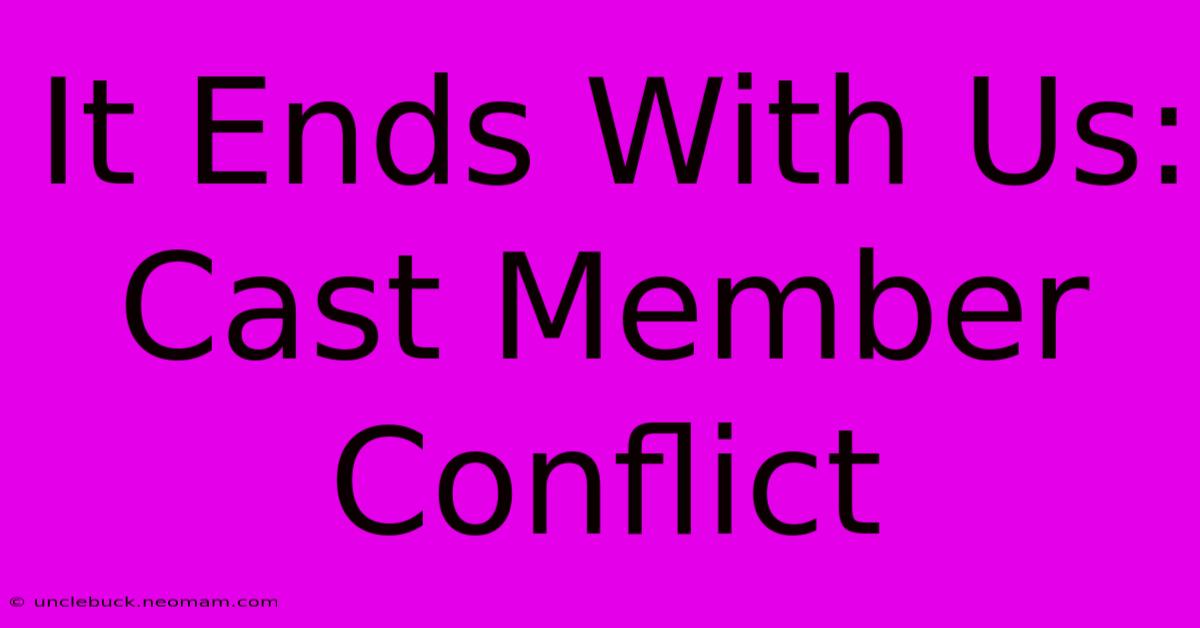 It Ends With Us: Cast Member Conflict