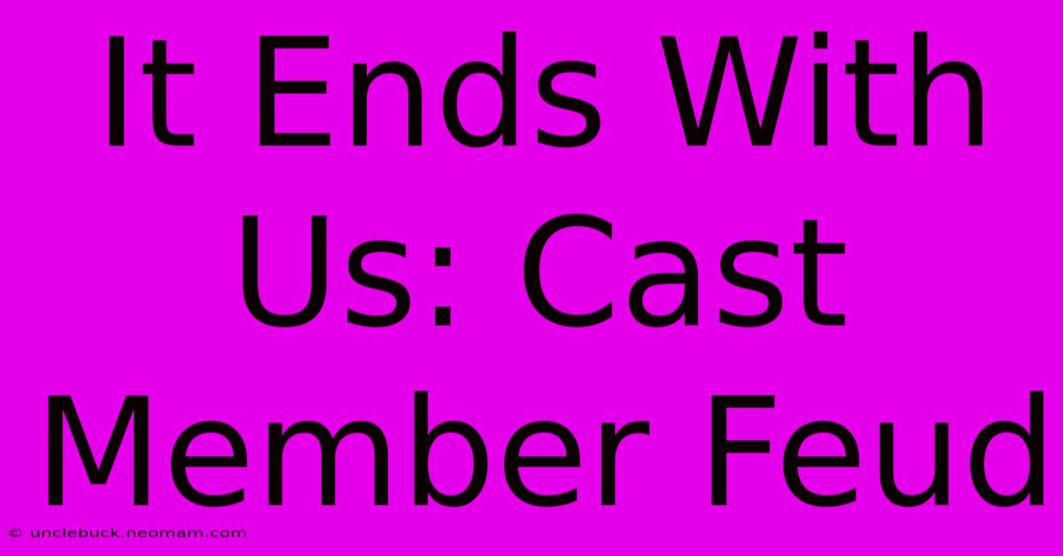 It Ends With Us: Cast Member Feud