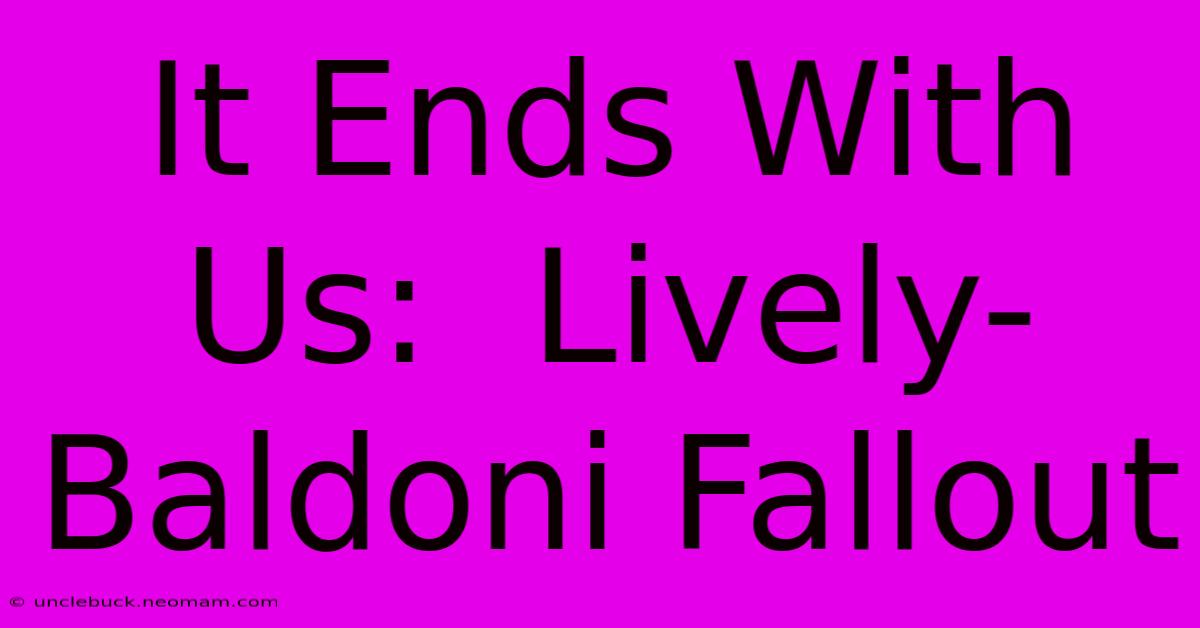 It Ends With Us:  Lively-Baldoni Fallout