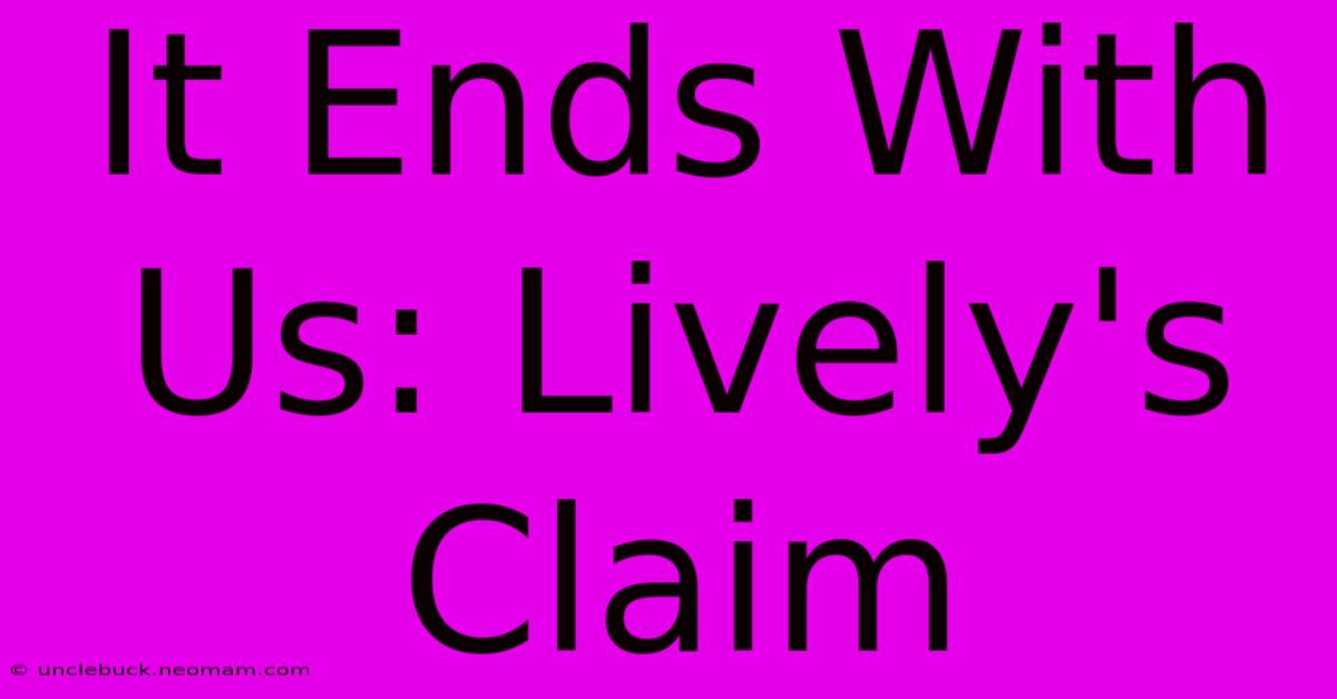 It Ends With Us: Lively's Claim