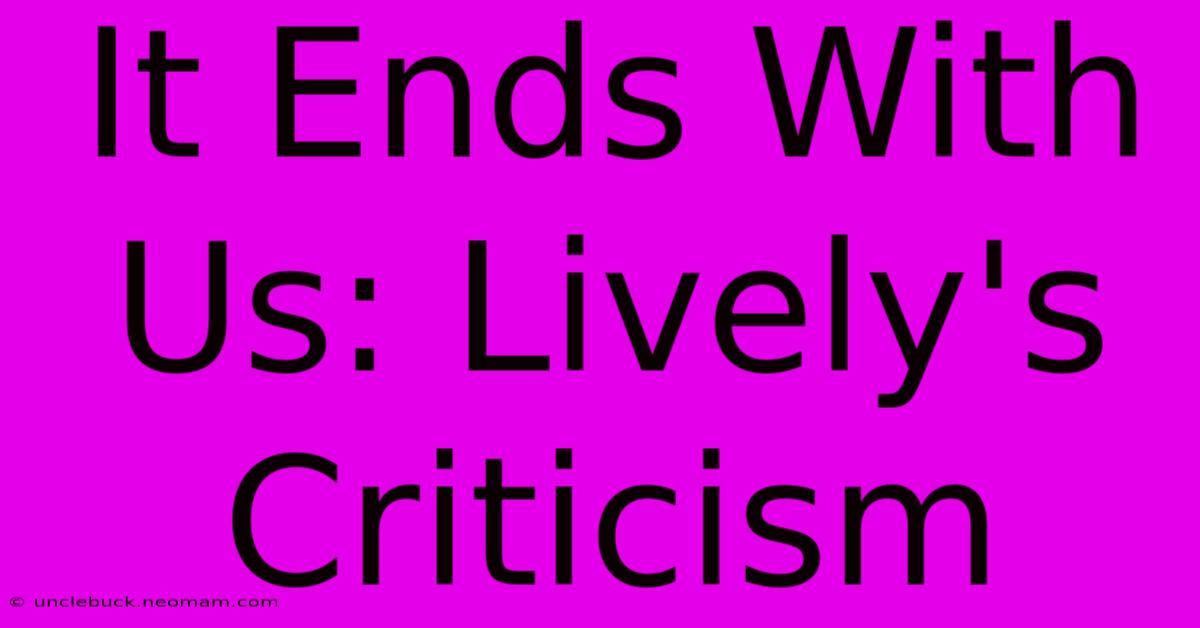 It Ends With Us: Lively's Criticism