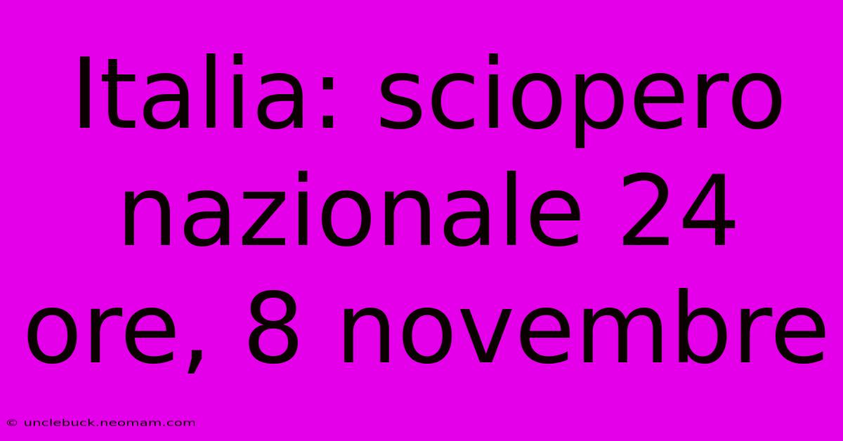 Italia: Sciopero Nazionale 24 Ore, 8 Novembre