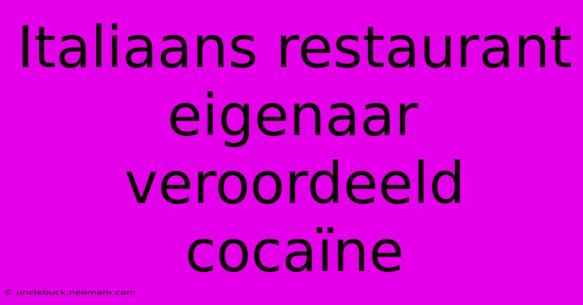 Italiaans Restaurant Eigenaar Veroordeeld Cocaïne