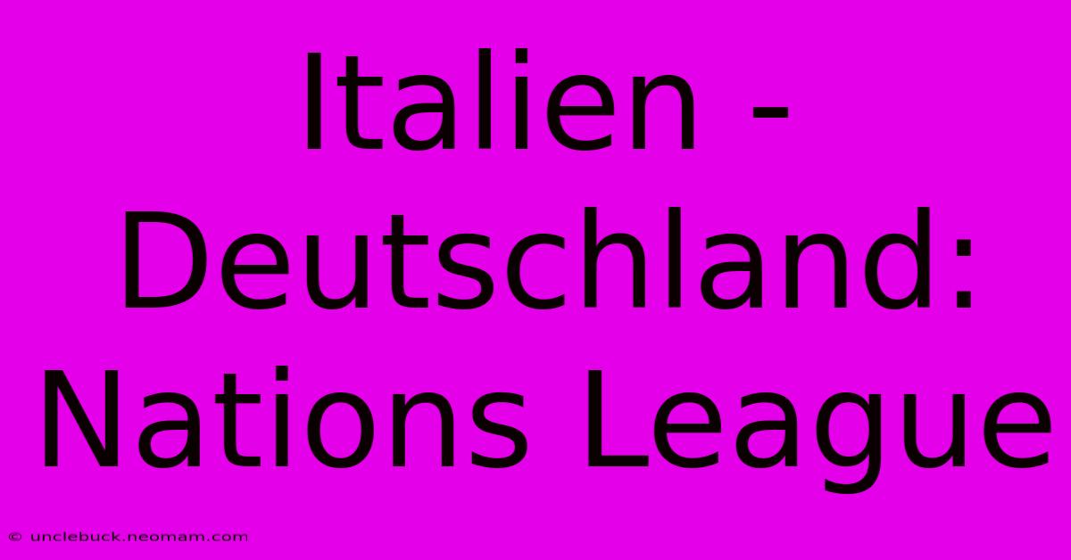 Italien - Deutschland: Nations League