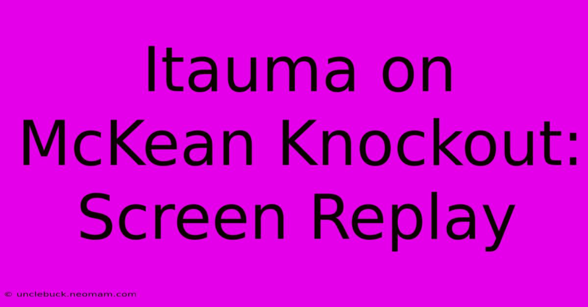 Itauma On McKean Knockout: Screen Replay