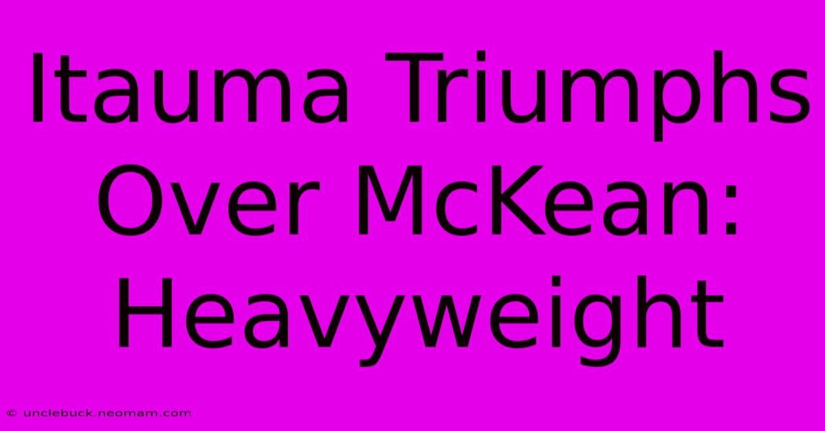 Itauma Triumphs Over McKean: Heavyweight