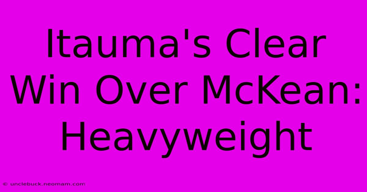 Itauma's Clear Win Over McKean: Heavyweight