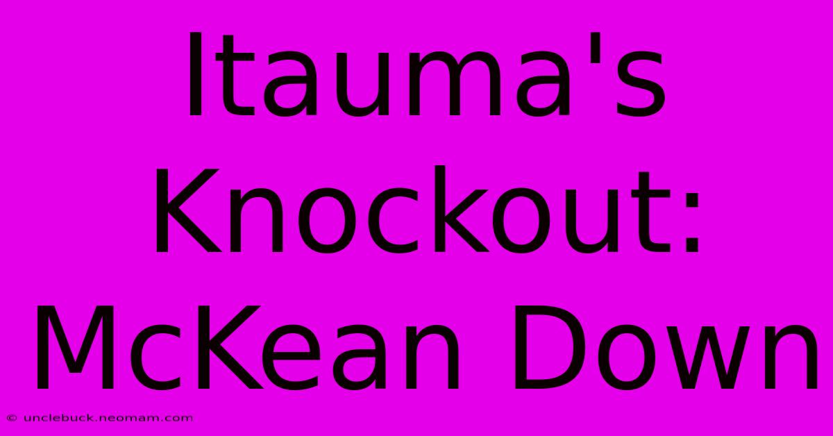 Itauma's Knockout: McKean Down