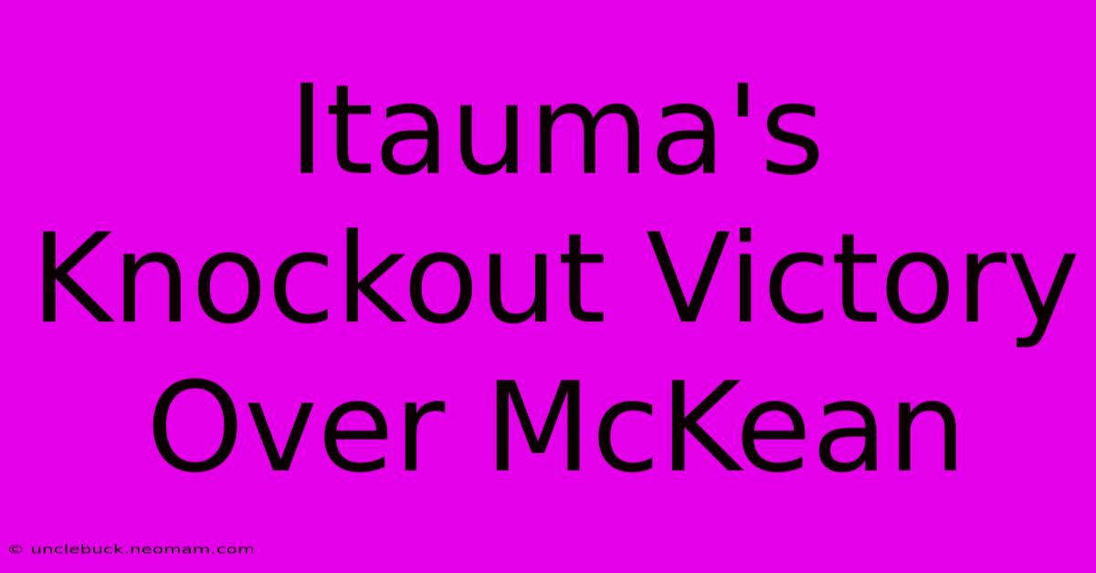 Itauma's Knockout Victory Over McKean