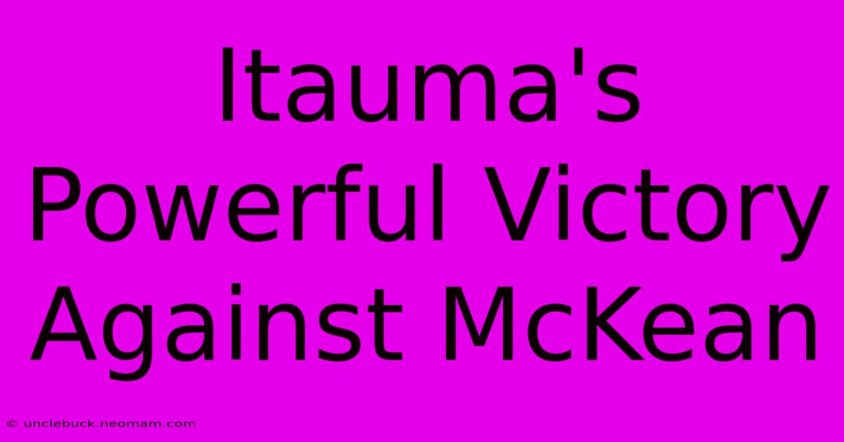 Itauma's Powerful Victory Against McKean