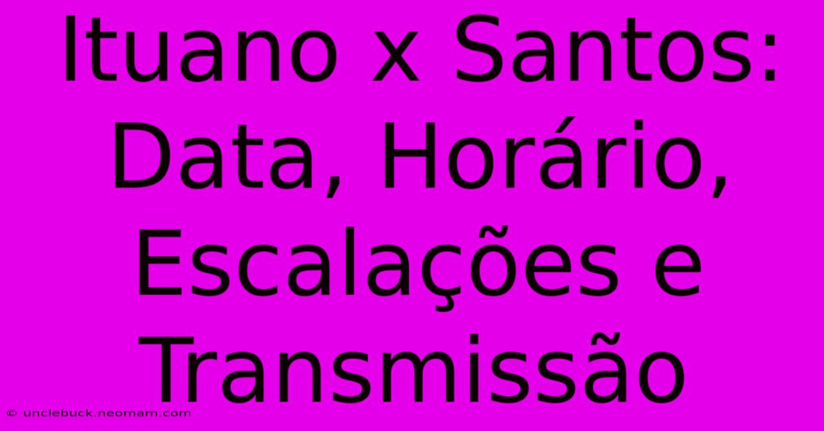 Ituano X Santos: Data, Horário, Escalações E Transmissão 