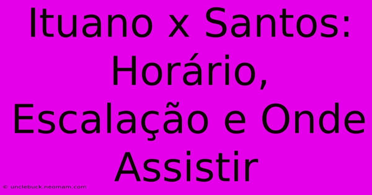 Ituano X Santos: Horário, Escalação E Onde Assistir