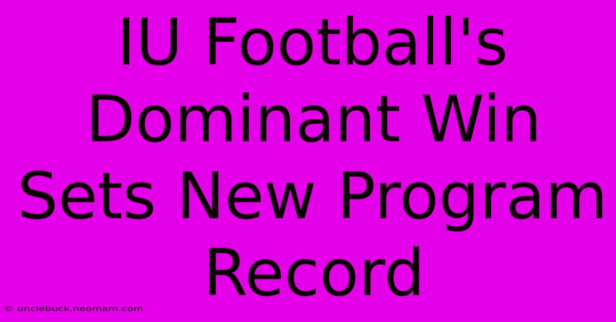 IU Football's Dominant Win Sets New Program Record 