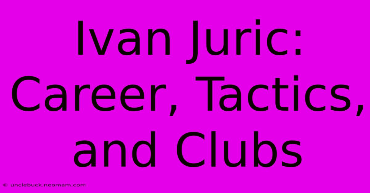 Ivan Juric: Career, Tactics, And Clubs