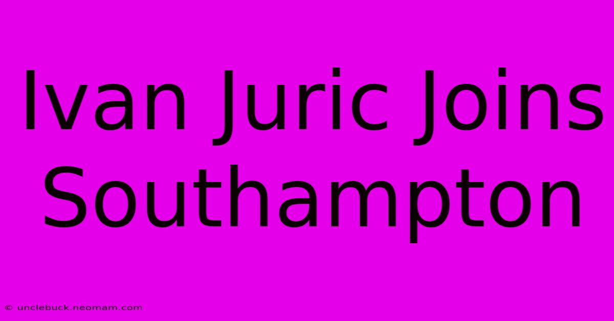 Ivan Juric Joins Southampton