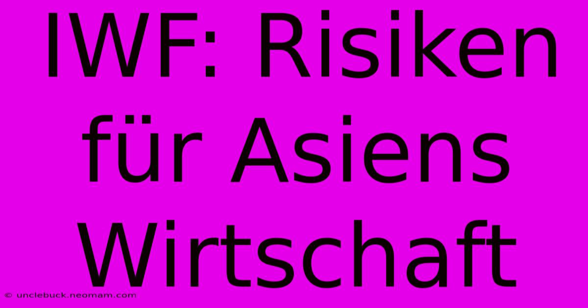 IWF: Risiken Für Asiens Wirtschaft