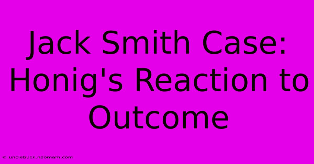 Jack Smith Case: Honig's Reaction To Outcome