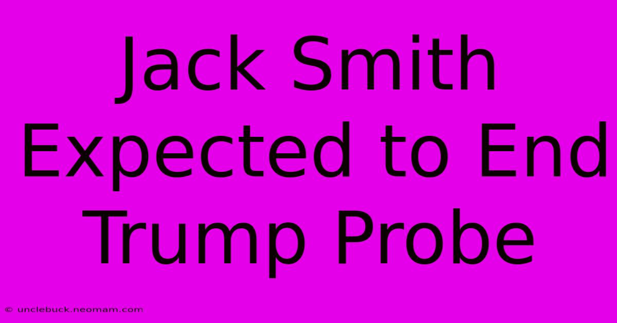 Jack Smith Expected To End Trump Probe