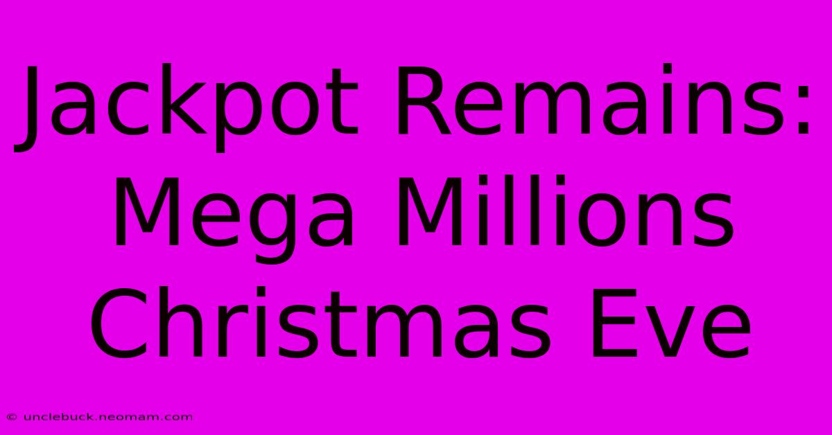 Jackpot Remains: Mega Millions Christmas Eve