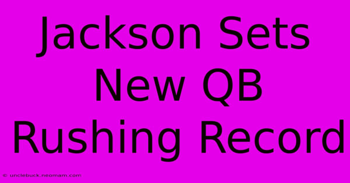 Jackson Sets New QB Rushing Record