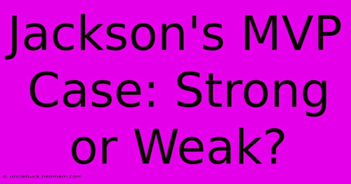 Jackson's MVP Case: Strong Or Weak?