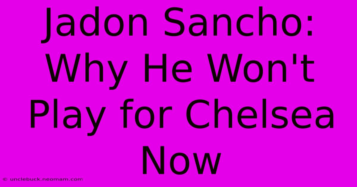 Jadon Sancho: Why He Won't Play For Chelsea Now