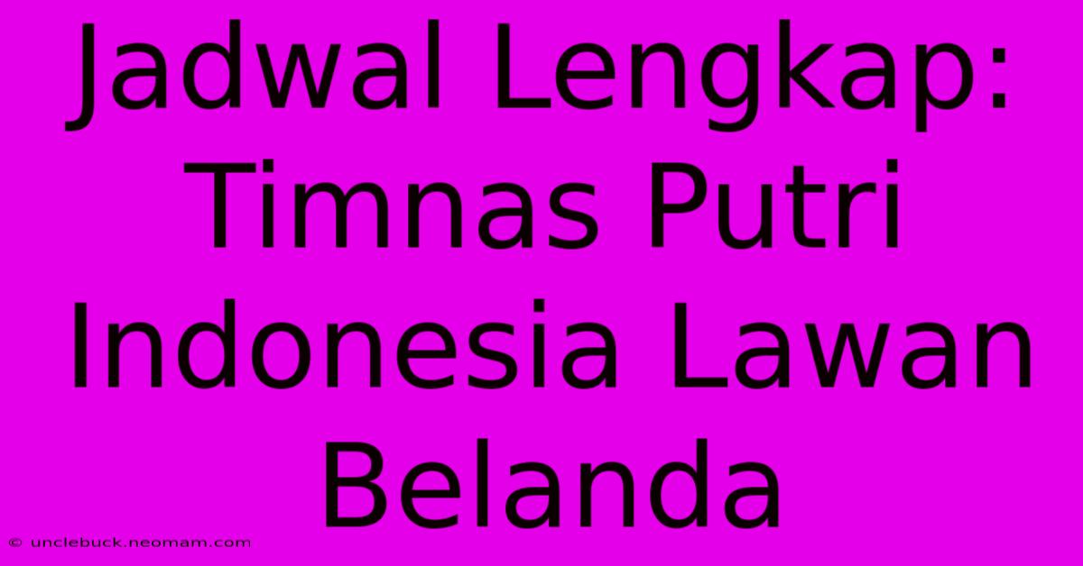 Jadwal Lengkap: Timnas Putri Indonesia Lawan Belanda 