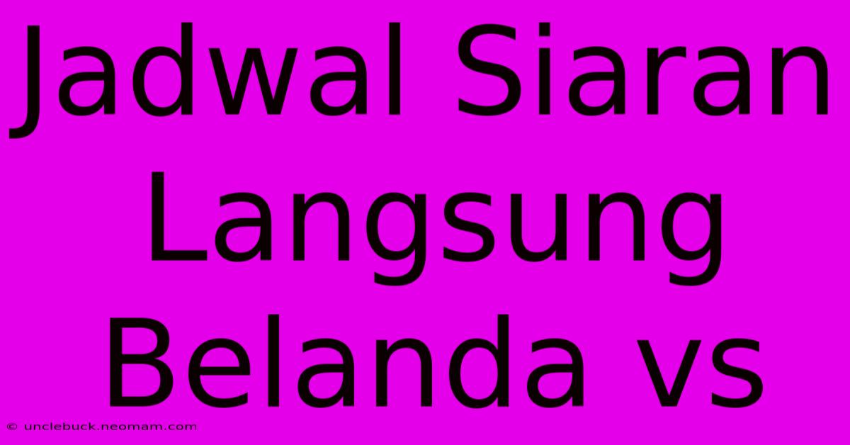 Jadwal Siaran Langsung Belanda Vs