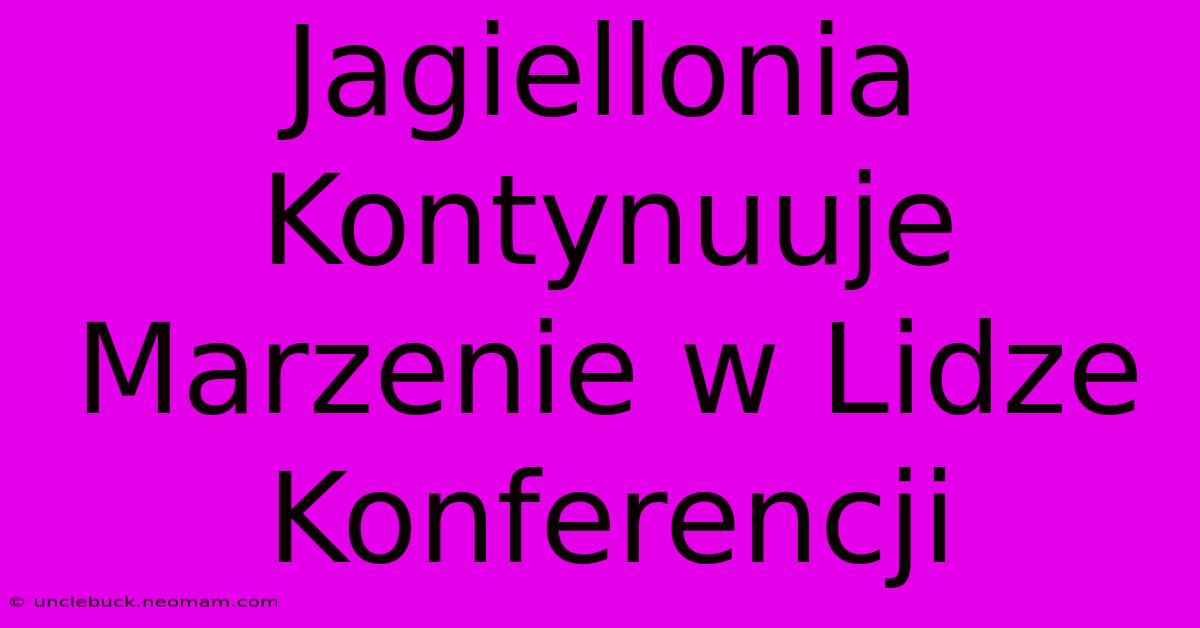 Jagiellonia Kontynuuje Marzenie W Lidze Konferencji